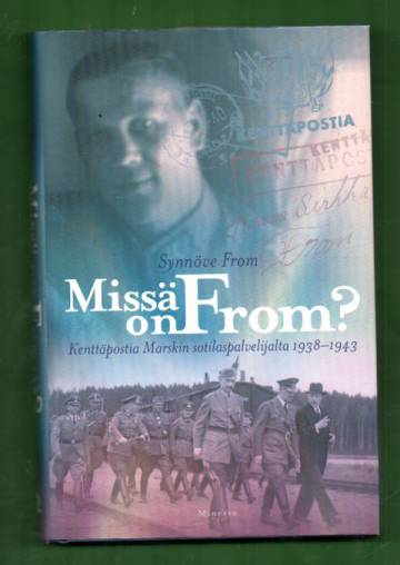 Missä on From? - Kenttäpostia Marskin sotilaspalvelijalta 1938-1943