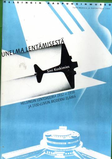 Unelma lentämisestä - Helsingin lentoasema 1932-1938 ja 1930-luvun moderni elämä