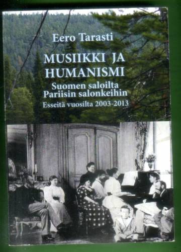 Musiikki ja humanismi Suomen saloilta Pariisin salonkeihin - Esseitä vuosilta 2003-2013