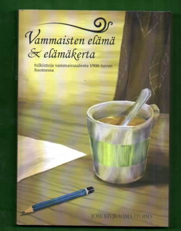 Vammaisten elämä ja elämäkerta - Tulkintoja vammaisuudesta 1900-luvun Suomessa