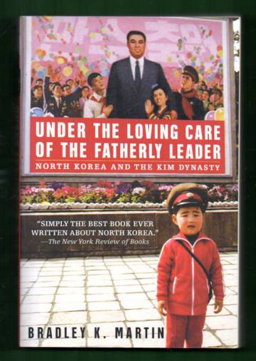 Under the Loving Care of the Fatherly Leader - North Korea and the Kim Dynasty