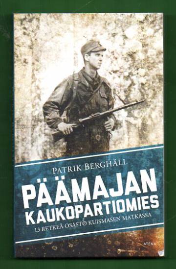 Päämajan kaukopartiomies - 13 retkeä osasto Kuismasen matkassa