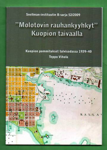 ''Molotovin rauhankyyhkyt'' Kuopion taivaalla - Kuopion pommitukset talvisodassa 1939-40