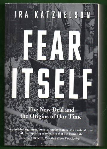 Fear Itself - The New Deal and the Origins of Our Time