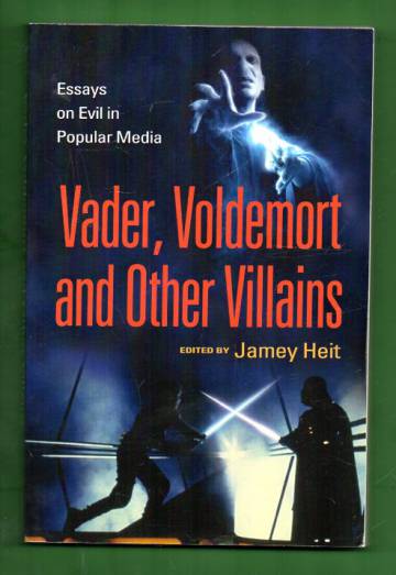 Vader, Voldemort and other villains - Essays on evil in popular media