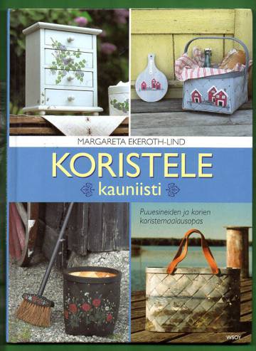 Koristele kauniisti - Puuesineiden ja korien koristemaalausopas