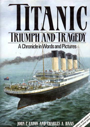 Titanic - Triumph and Tragedy: A Chronicle in Words and Pictures