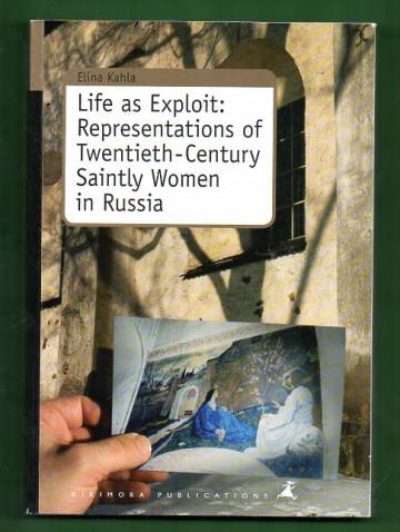 Life as Exploit: Representations of Twentieth-Century Saintly Women in Russia