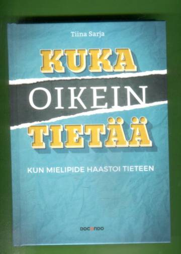 Kuka oikein tietää - Kun mielipide haastoi tieteen