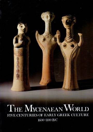 The Mycenaean World - Five Centuries of Early Greek Culture 1600-1100 BC