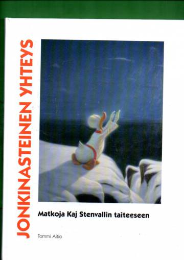 Jonkinasteinen yhteys - Matkoja Kaj Stenvallin taiteeseen