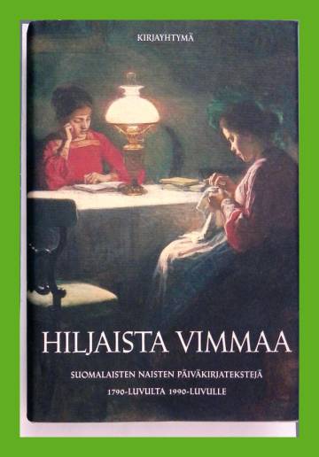 Hiljaista vimmaa - Suomalaisten naisten päiväkirjatekstejä 1790- luvulta 1990-luvulle