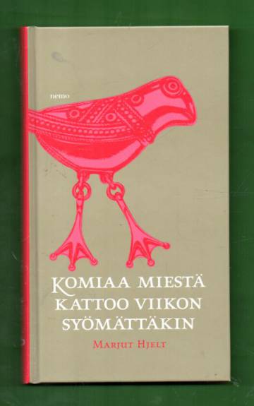 Komiaa miestä kattoo viikon syömättäkin - Suomalaisia säkeitä ja sananparsia arkeen ja juhlaan