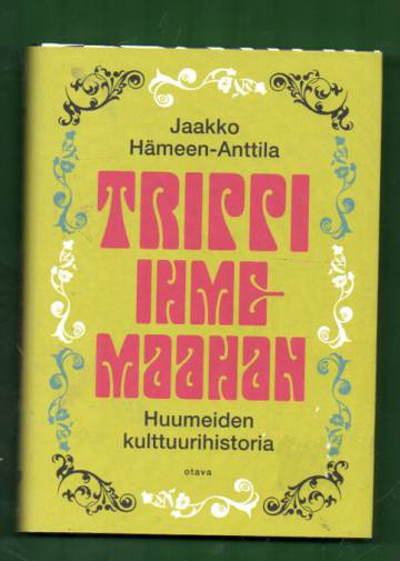 Trippi Ihmemaahan - Huumeiden kulttuurihistoria