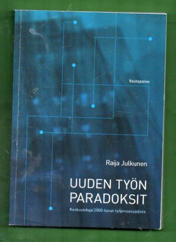 Uuden työn paradoksit - Keskustelua 2000-luvun työprosess(e)ista