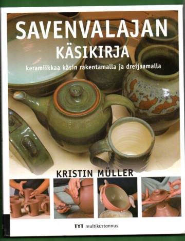 Savenvalajan käsikirja - Keramiikkaa käsin rakentamalla ja dreijaamalla