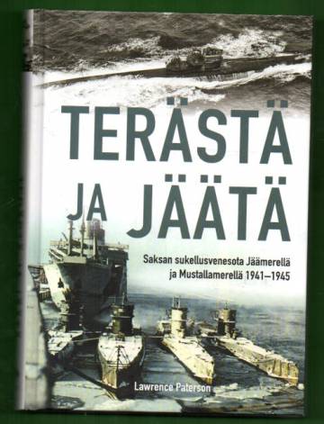 Terästä ja jäätä - Saksan sukellusvenesota Jäämerellä ja Mustallamerellä 1941-1945