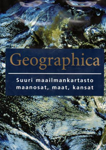 Geographica - Suuri maailmankartasto: maanosat, maat, kansat