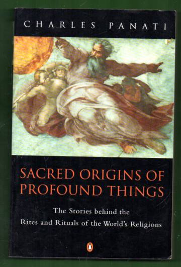 Sacred Origins of Profound Things - The Stories behind the Rites and Rituals of the World's Religion