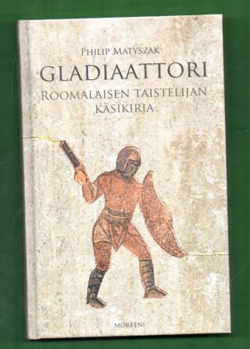 Gladiaattori - Roomalaisen taistelijan käsikirja