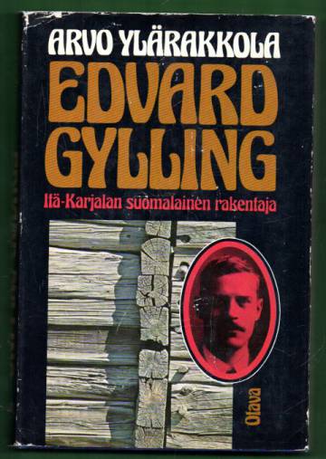 Edvard Gylling - Itä-Karjalan suomalainen rakentaja