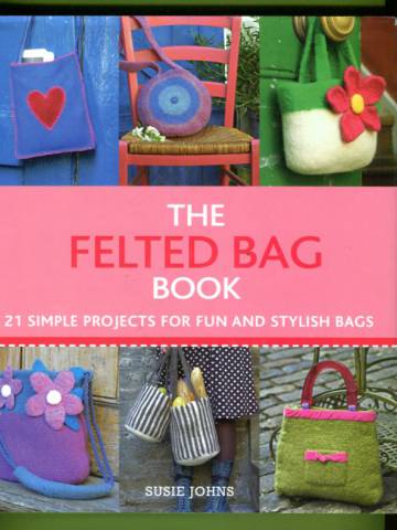 The Felted Bag Book
