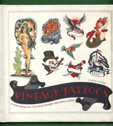 Vintage Tattoos - A Sourcebook for Old-School Desings and Tattoo Artists