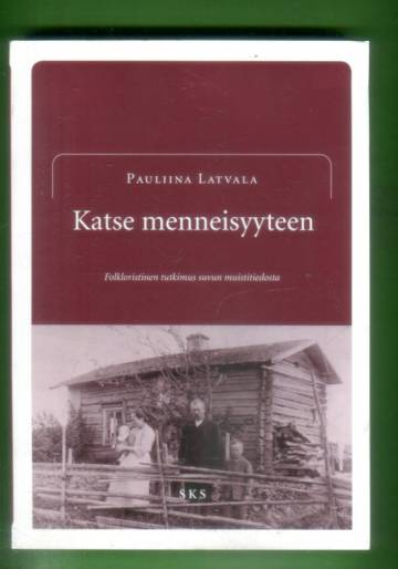 Katse menneisyyteen - Folkloristinen tutkimus suvun muistitiedosta