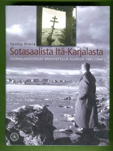 Sotasaalista Itä-Karjalasta - Suomalaistutkijat miehitetyillä alueilla 1941-1944