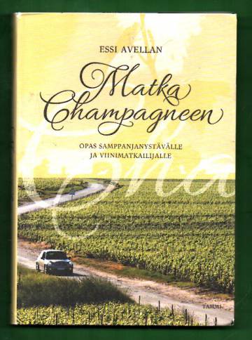 Matka Champagneen - Opas samppanjanystävälle ja viinimatkailijalle