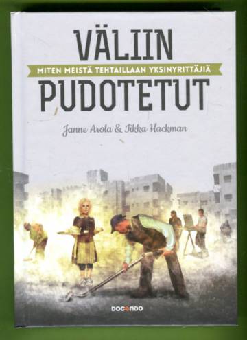 Väliin pudotetut - Miten meistä tehtaillaan yksinyrittäjiä