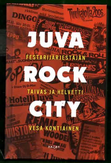 Juva Rock City - Festarijärjestäjän taivas ja helvetti