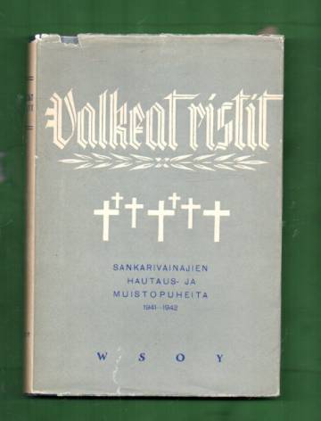 Valkeat ristit - Sankarivainajiemme hautaus- ja muistopuheita 1941-1942