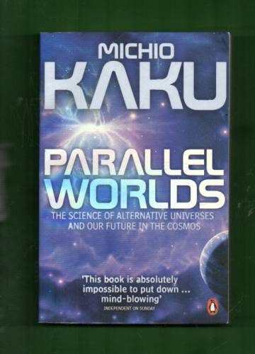 Parallel Worlds - The Science of Alternative Universes and our Future in the Cosmos