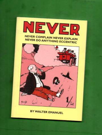 Never never complain never explain never do anything eccentric