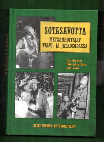 Sotasavotta - Metsänhoitajat Talvi- ja Jatkosodassa 1939-1945