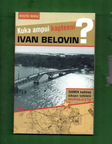 Kuka ampui kapteeni Ivan Belovin? - Suomen kaikkien aikojen tutkituin murhajuttu