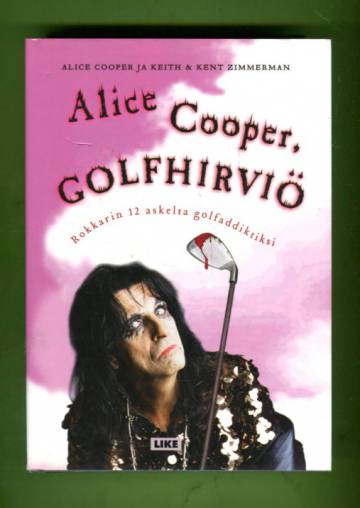 Alice Cooper, golfhirviö - Rokkarin 12 askelta golfaddiktiksi