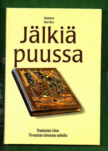 Jälkiä puussa - Puumiesten Liiton 70-vuotisen toiminnan vaiheita