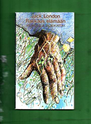 Rakkaus elämään - Novelleja Alaskasta