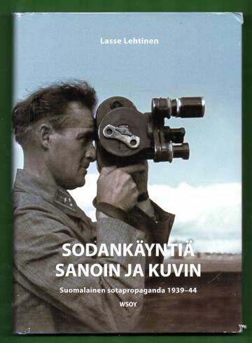 Sodankäyntiä sanoin ja kuvin - Suomalainen sotapropaganda 1939-44