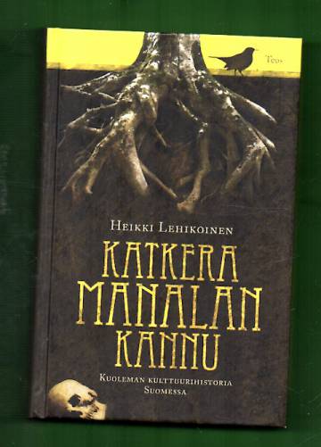 Katkera Manalan kannu - Kuoleman kulttuurihistoria Suomessa