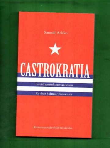 Castrokratia - Esseitä castrokommunistisen Kuuban kulttuurihistoriasta