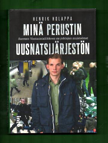 Minä perustin uusnatsijärjestön - Suomen Vastarintaliikkeen ex-johtajan muistelmat