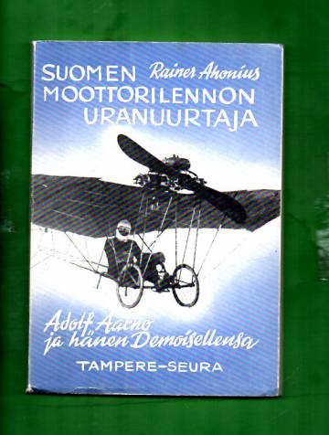 Suomen moottorilennon uranuurtaja - Adolf Aarno ja hänen Demoisellensa