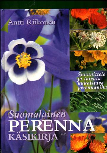 Suomalainen perennakäsikirja - Suunnittele ja toteuta kukoistava perennapiha