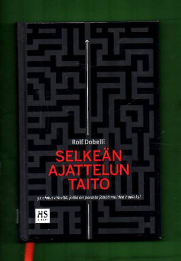 Selkeän ajattelun taito - 52 ajatusvirhettä, jotka on parasta jättää muiden huoleksi