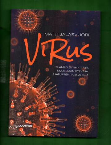 Virus - Elämän synnyttäjä, kuoleman kylväjä, ajatusten tartuttaja