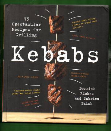 Kebabs - 75 Spectacular Recipes for Grilling