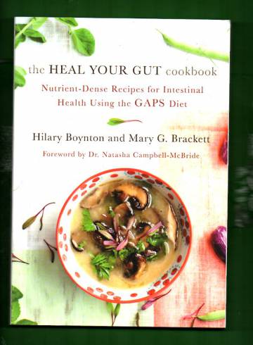 The Heal Your Gut Cookbook - Nutrient-Dense Recipes for Intestinal Health Using the GAPS Diet